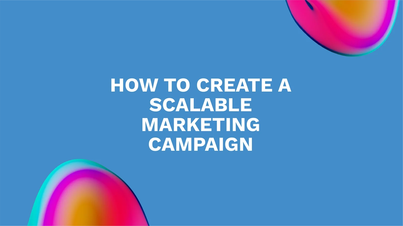 How to Build Scalable Digital Marketing Campaigns